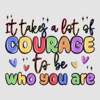 It Takes A Lot Of Courage To Be Who You Are Premium Sweatshirt | Teevron