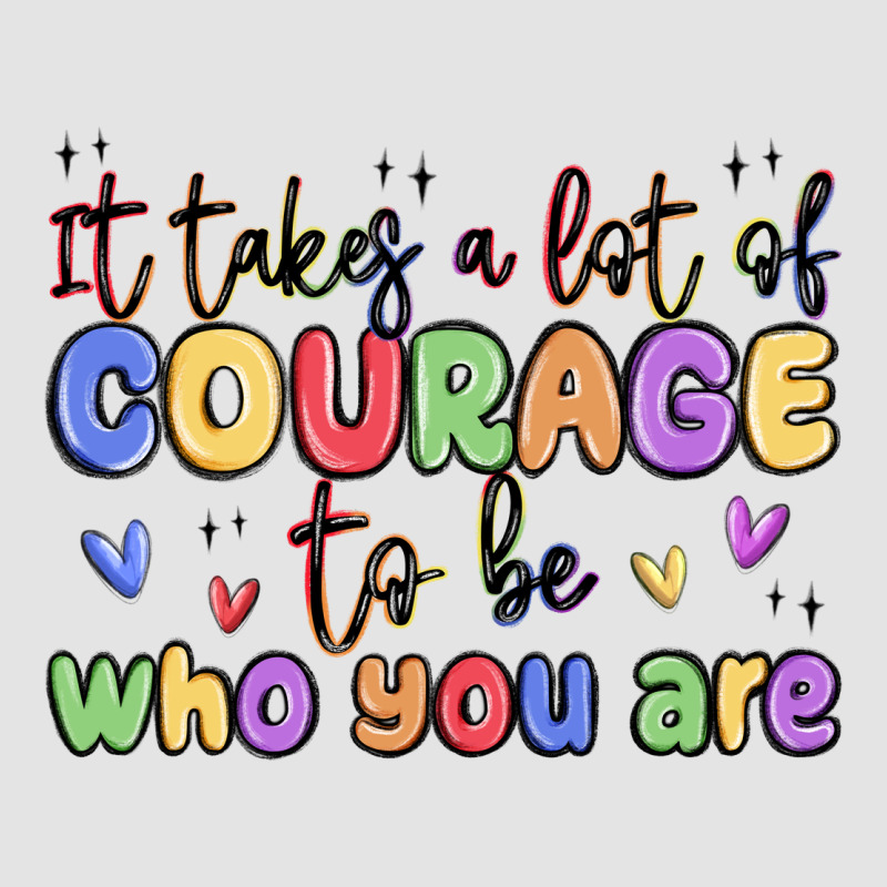 It Takes A Lot Of Courage To Be Who You Are Premium Sweatshirt by MaliasSmallBusiness | Teevron
