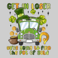 Get In Loser We Re Going To Find The Pot Of Gold Premium Sweatshirt | Teevron