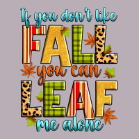If You Don't Like Fall You Can Leaf Me Alone Vintage Tee | Teevron