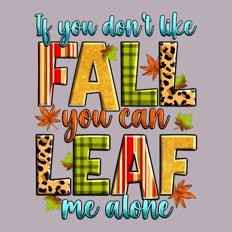 If You Don't Like Fall You Can Leaf Me Alone Vintage Tee by Zillion Design Studio | Teevron