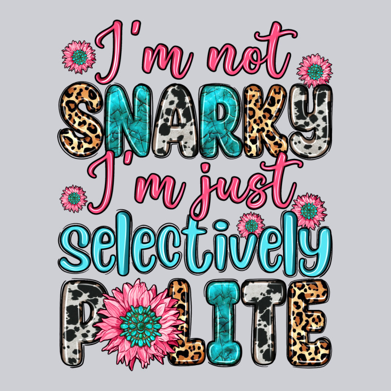 I M Not Snarky I M Just Selectively Polite Heavyweight Sweatshirt by Zillion Design Studio | Teevron