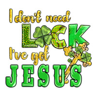 i dont need luck i have got jesus | Teevron