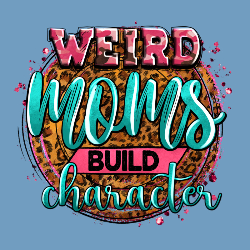 Weird Moms Build Character Urban Heavy Tee by Zillion Design Studio | Teevron