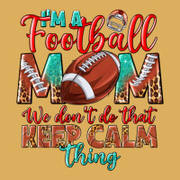 I'm A Football Mom We Don't Do That Keep Calm Premium Hoodie | Teevron
