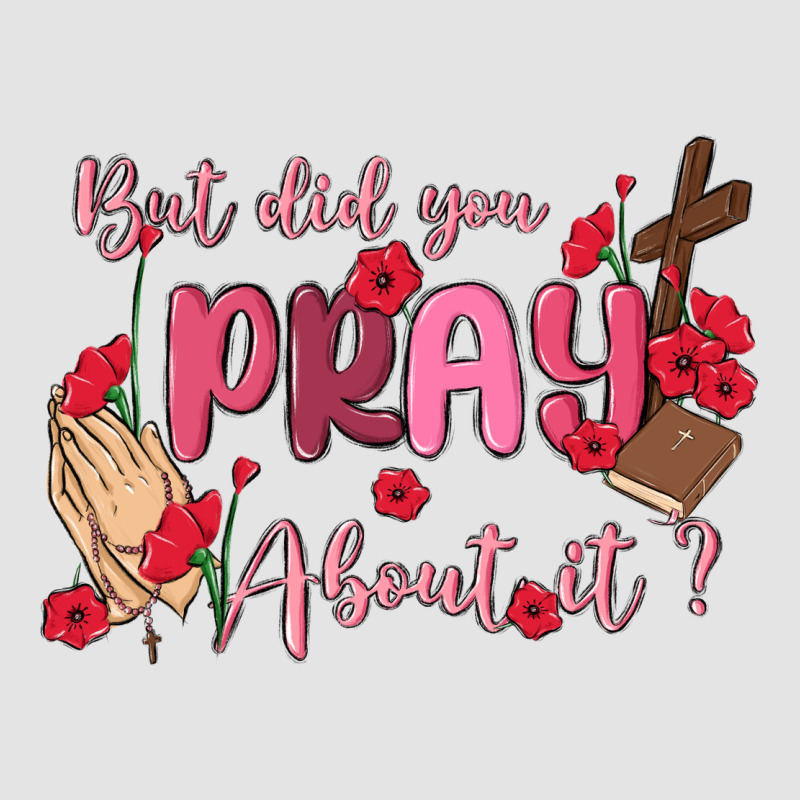 But Did You Pray About It Premium Sweatshirt by MaliasSmallBusiness | Teevron