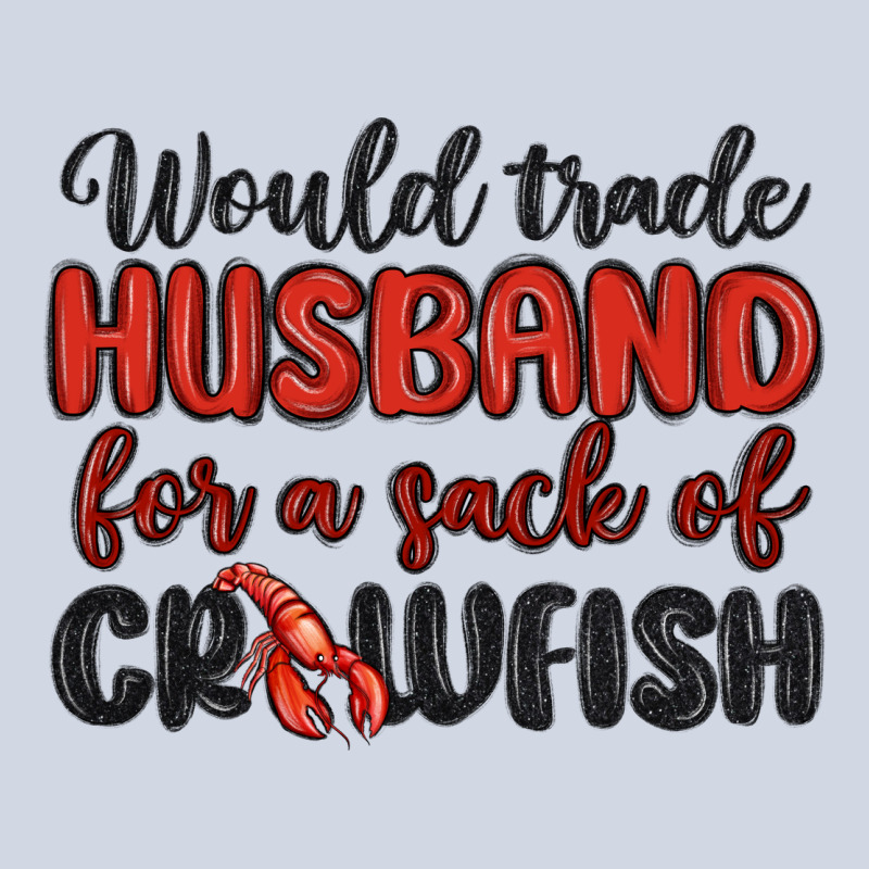 Would Trade Husband For A Sack Of Crawfish Premium Sweatshirt by MaliasSmallBusiness | Teevron
