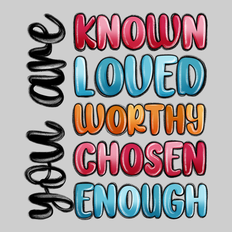 You Are Known Loved Worthy Chosen Enough Premium Sweatshirt by MaliasSmallBusiness | Teevron