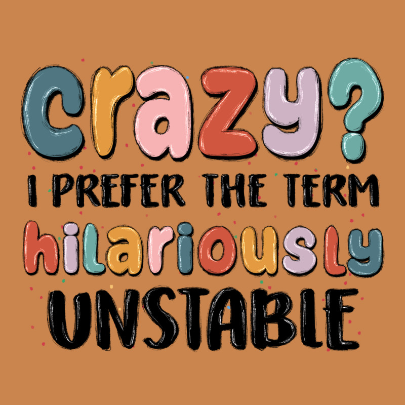Crazy I Prefer The Term Hilariously Unstable Heavyweight Hoodie by MaliasSmallBusiness | Teevron