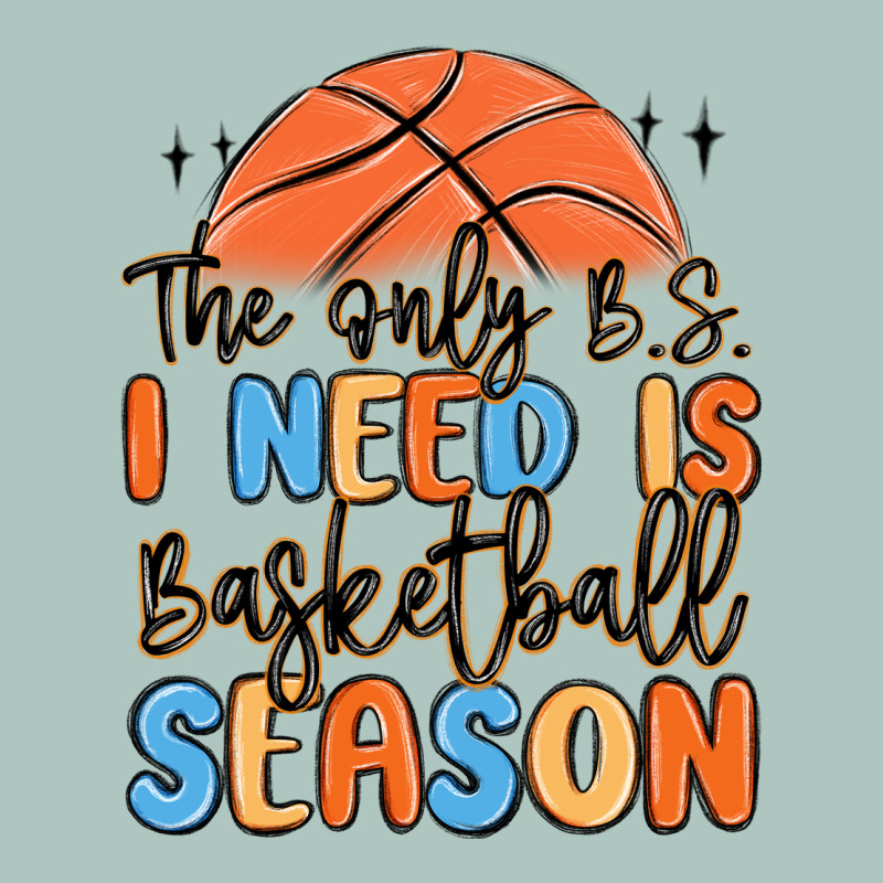 The Only B.s. I Need Is Basketball Season Premium Sweatshirt by MaliasSmallBusiness | Teevron