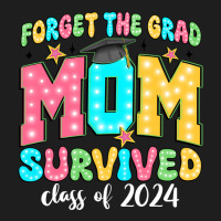 Forget The Grad Mom Survived Class Of 2024 Classic Tee | Teevron