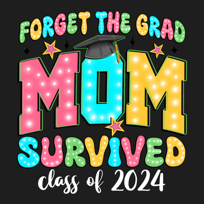 Forget The Grad Mom Survived Class Of 2024 Classic Tee by JahusDesignShop | Teevron