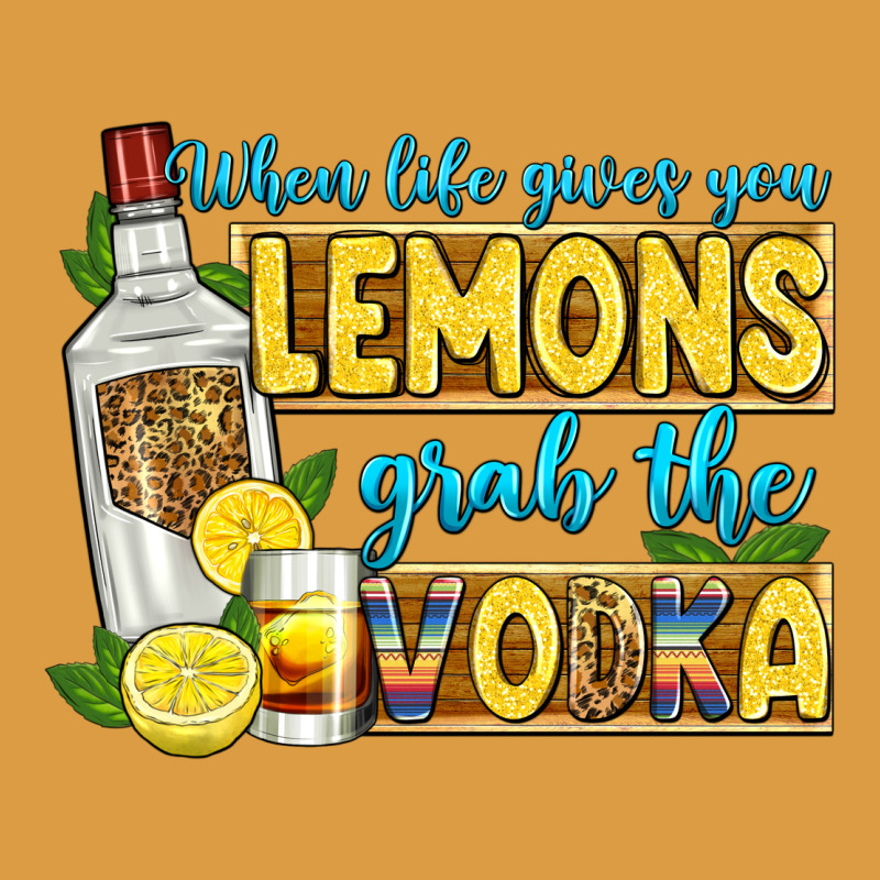 When Life Gives You Lemons Grab The Vodka Urban Heavy Tee by Zillion Design Studio | Teevron