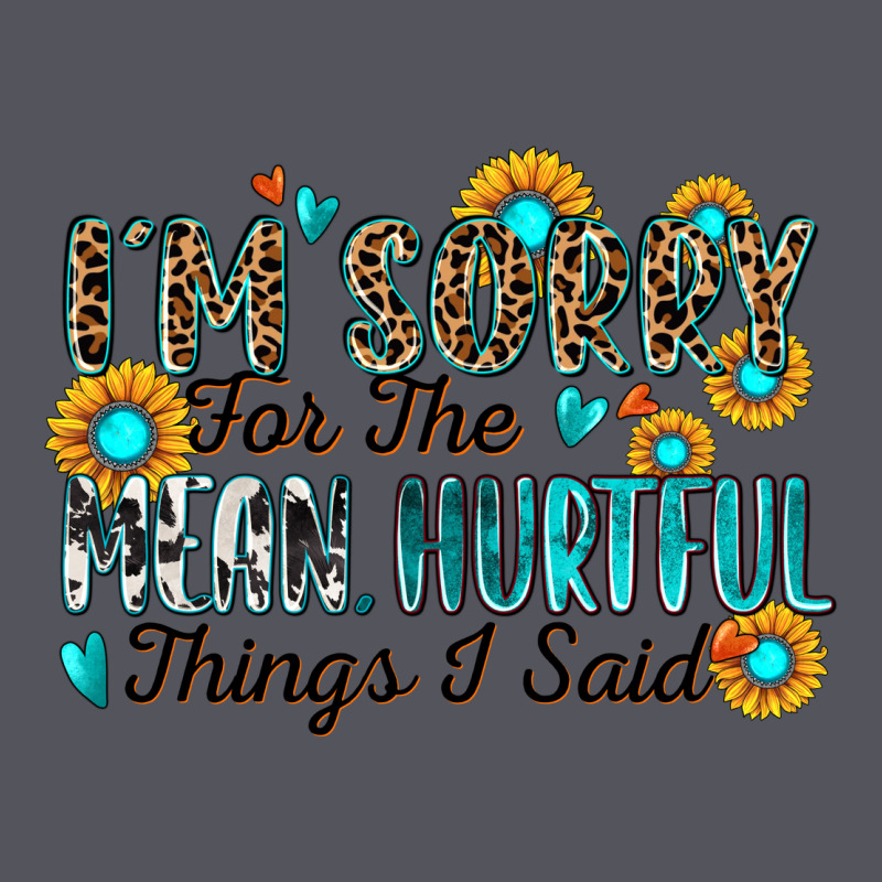 I'm Sorry For The Mean Hurtful Things I Said Vintage Hoodie by Zillion Design Studio | Teevron