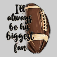I Ll Always Be His Biggest Fan Premium Sweatshirt | Teevron