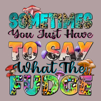 Sometimes You Just Have To Say What The Fudge Vintage Hoodie | Teevron