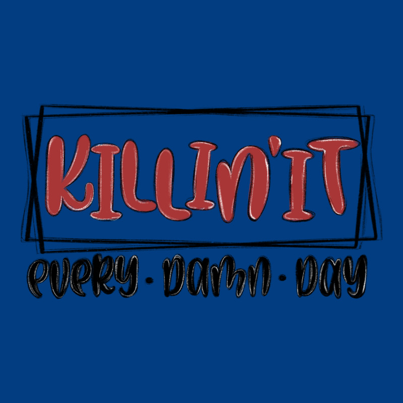 Killin It Every Damn Day Premium Sweatshirt by MaliasSmallBusiness | Teevron