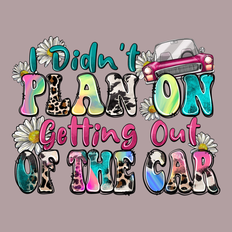 I Didn't Plan On Getting Out Of The Car Vintage Hoodie by Zillion Design Studio | Teevron
