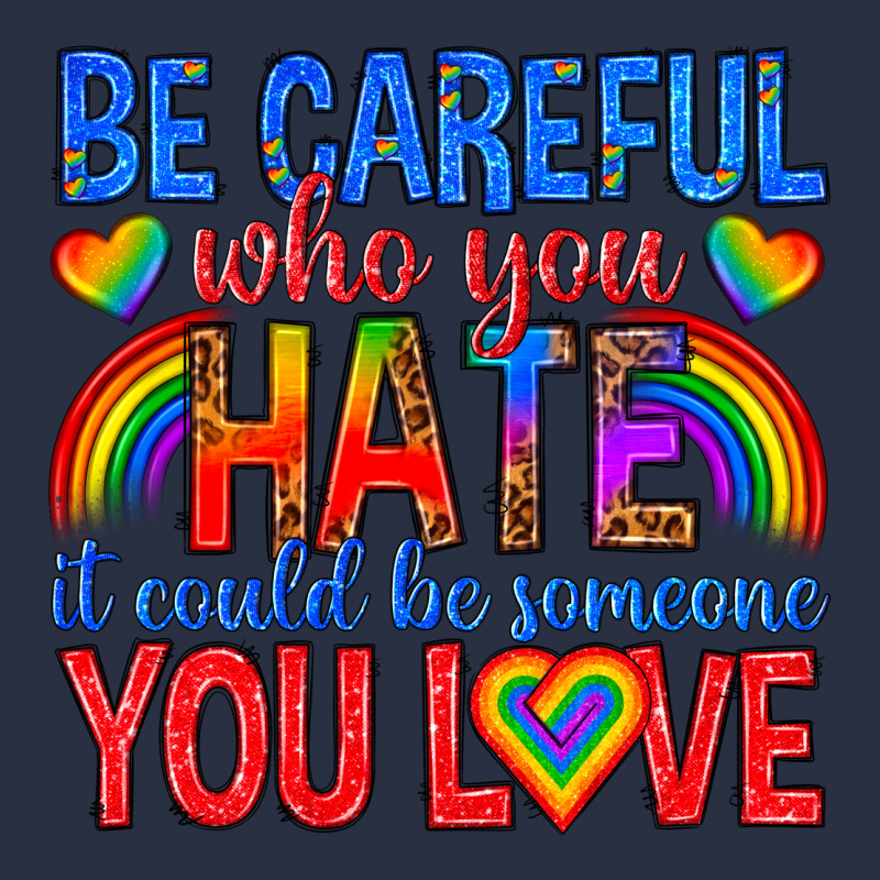 Be Careful Who You Hate It Could  Be Someone You L Heavyweight Sweatshirt by texasbilliewilder | Teevron