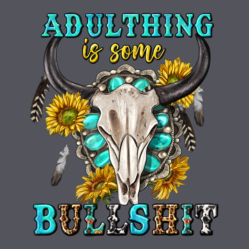 Adulthing Is Some Bullshit With Sanflowers And Gamstone  Tbw Vintage Hoodie by texasbilliewilder | Teevron