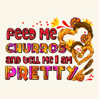 Feed Me Churros And Tell Me I Am Pretty Premium Hoodie | Teevron