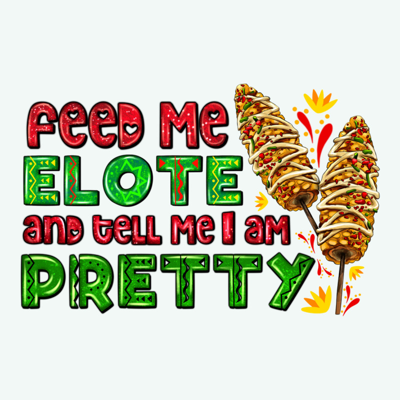 Feed Me Elote And Tell Me I Am Pretty Premium Hoodie by AdoDesignShop | Teevron