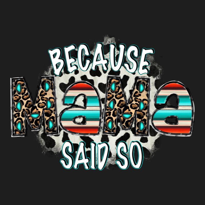 Because Mama Said So Classic Tee by CowhideDigitalArt | Teevron