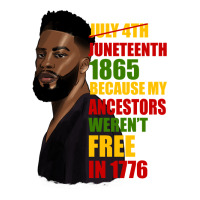 juneteenth 1885 because my ancestors weren't free in 1776 black man | Teevron