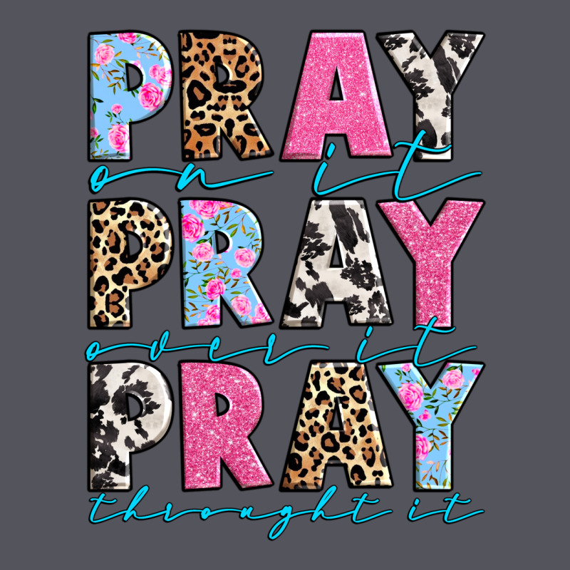 Pray On It Pray Over It Pray Throught It Vintage Hoodie by texasbilliewilder | Teevron