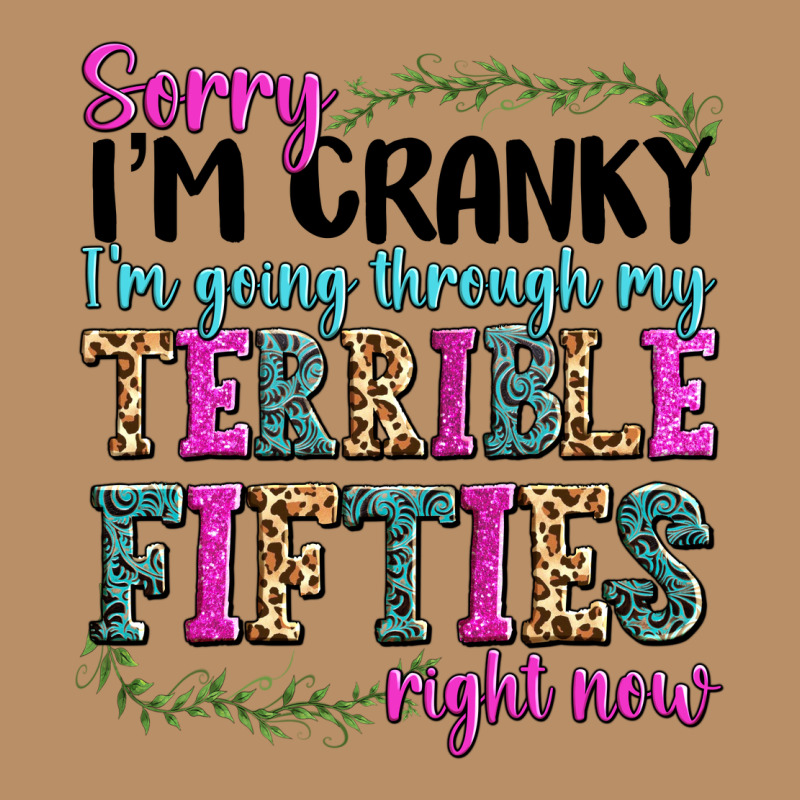 Sorry Im Cranky Im Going Through My Terrible Fifties Right Now Vintage Hoodie by texasbilliewilder | Teevron