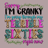 Sorry Im Cranky Im Going Through My Terrible Sixties Right Now Vintage Hoodie | Teevron