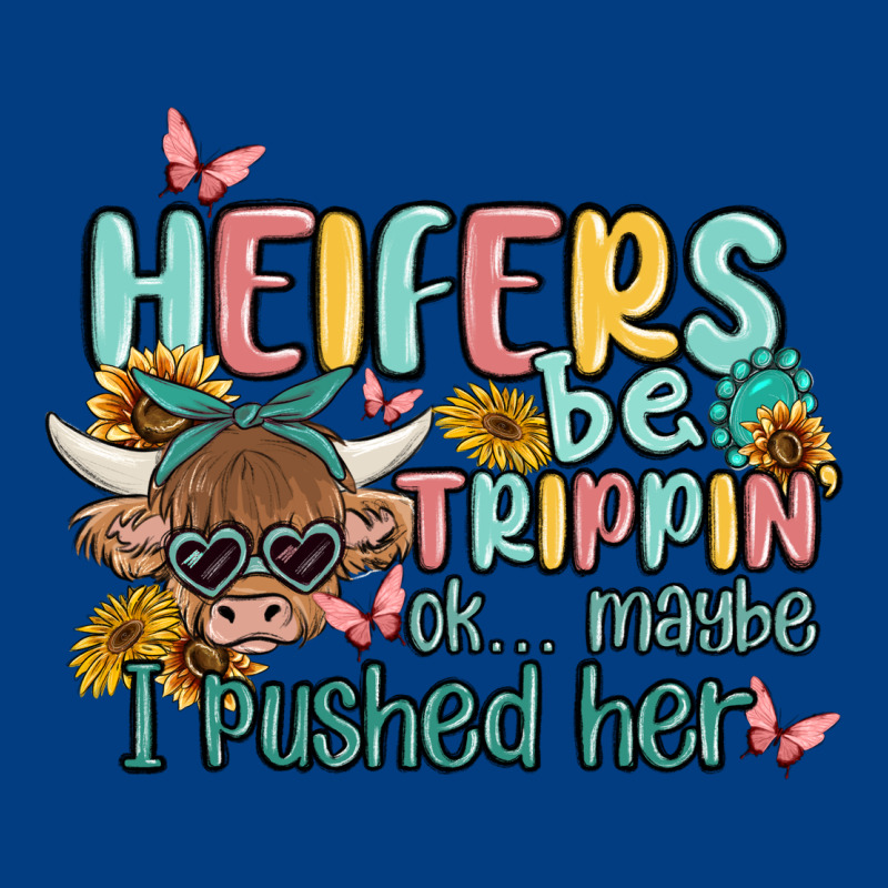 Heifers Be Trippin' Premium Sweatshirt by MaliasSmallBusiness | Teevron