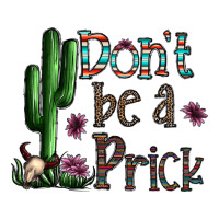 Don't Be A Prick Classic Tee | Teevron