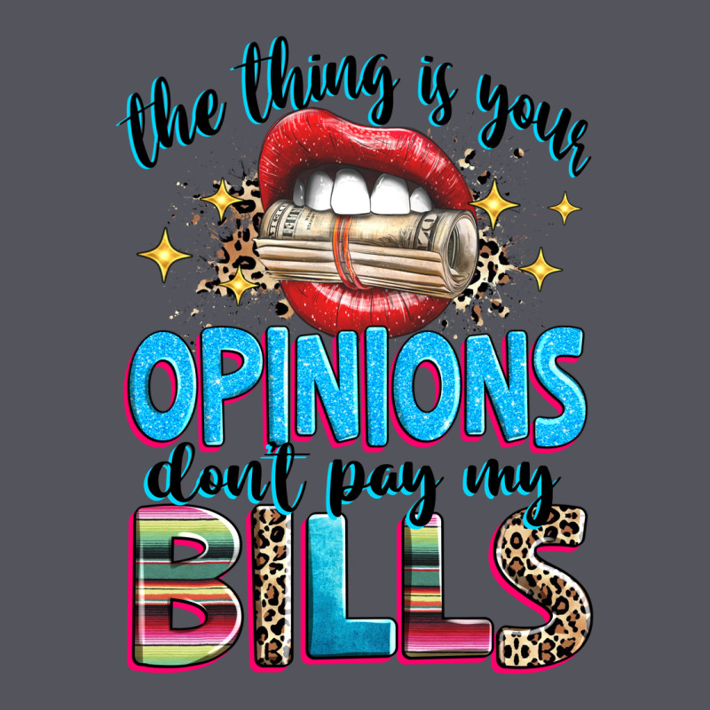 The Thing Is Your Opinions Dont Pay My Bills Vintage Hoodie by texasbilliewilder | Teevron
