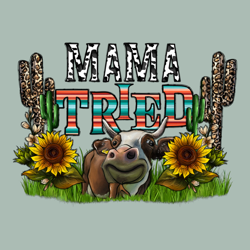 Mama Tried1 Classic Tee by CowhideDigitalArt | Teevron