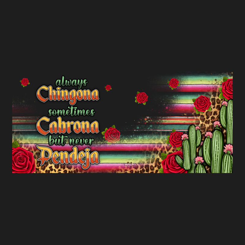 Always Chingona 16oz Libbey Cup Classic Tee by HRA Design Shop | Teevron