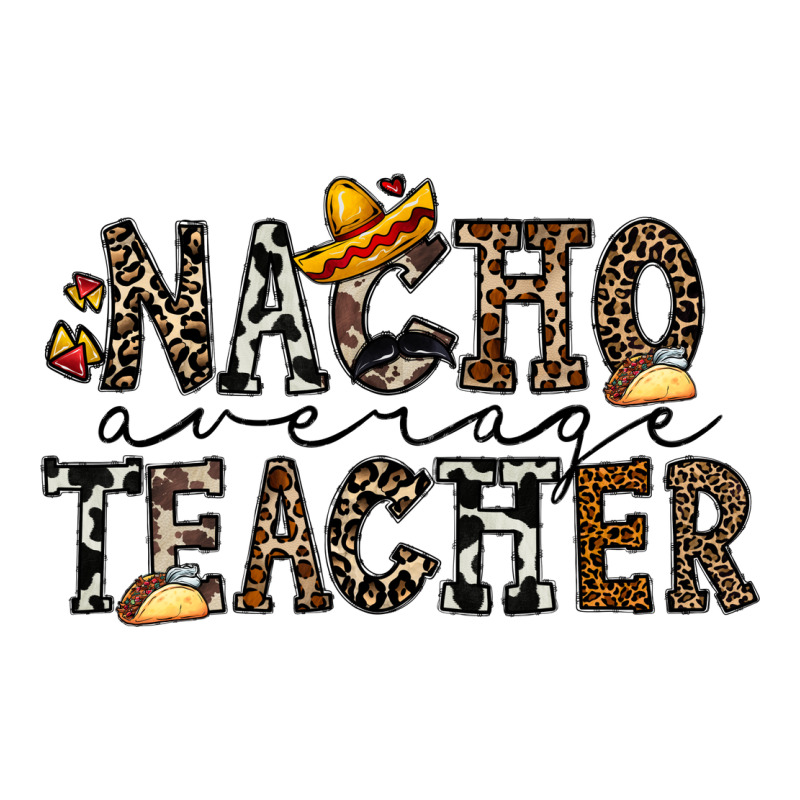 Nacho Averange Teacher Classic Tee by CowhideDigitalArt | Teevron
