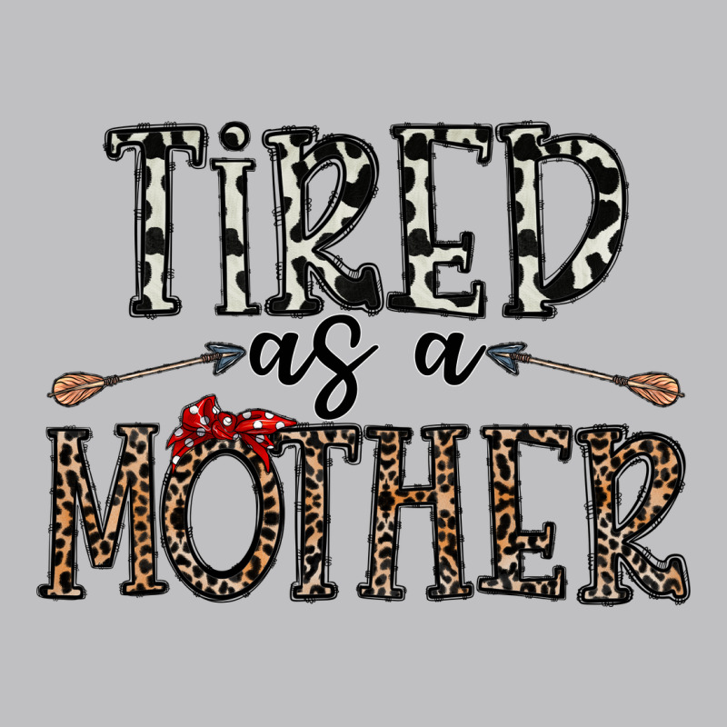 Tired As A Mother Classic Tee by CowhideDigitalArt | Teevron