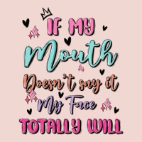If My Mouth Doesn't Say It My Face Totally Will Premium Sweatshirt | Teevron