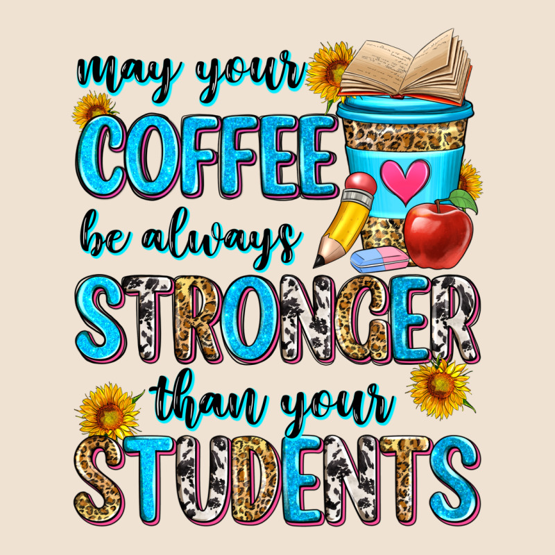 May Your Coffee Be Always Stronger Than Your Stude Urban Heavy Tee by Zillion Design Studio | Teevron