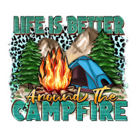 life is better around the campfire | Teevron