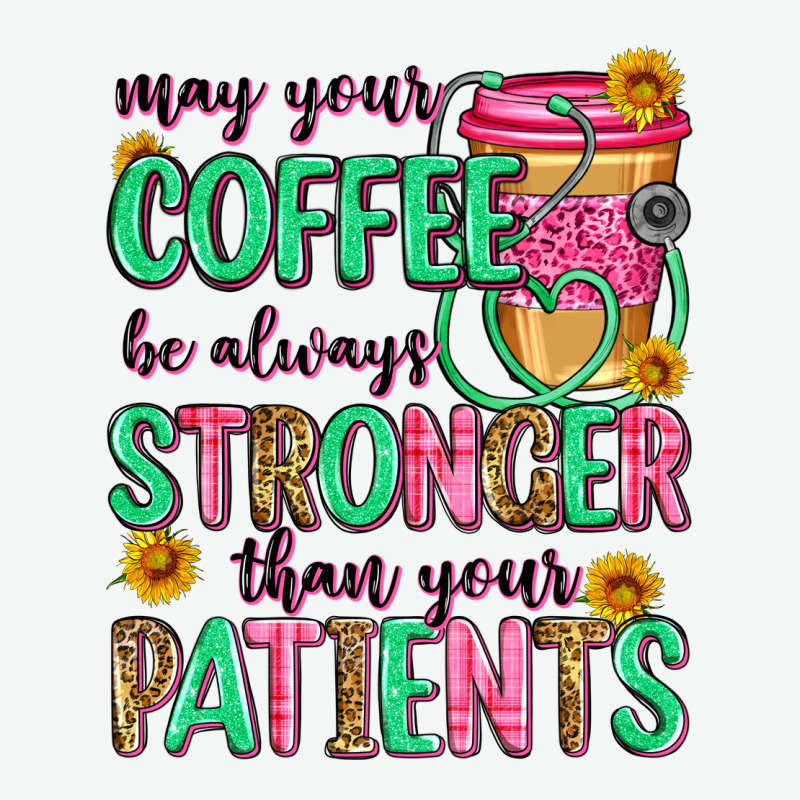 May Your Coffee Be Always Stronger Than Your Patie Urban Heavy Tee by Zillion Design Studio | Teevron