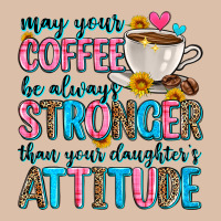 May Your Coffee Be Always Stronger Than Your Daugh Urban Heavy Tee | Teevron