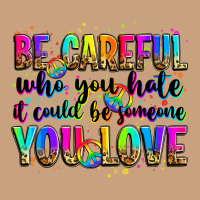 Be Careful Who You Hate It Could Be Someone You Lo Vintage Tee | Teevron