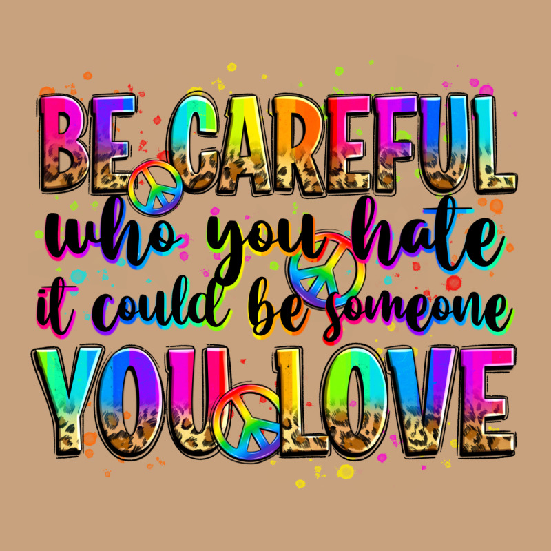 Be Careful Who You Hate It Could Be Someone You Lo Vintage Tee by Zillion Design Studio | Teevron