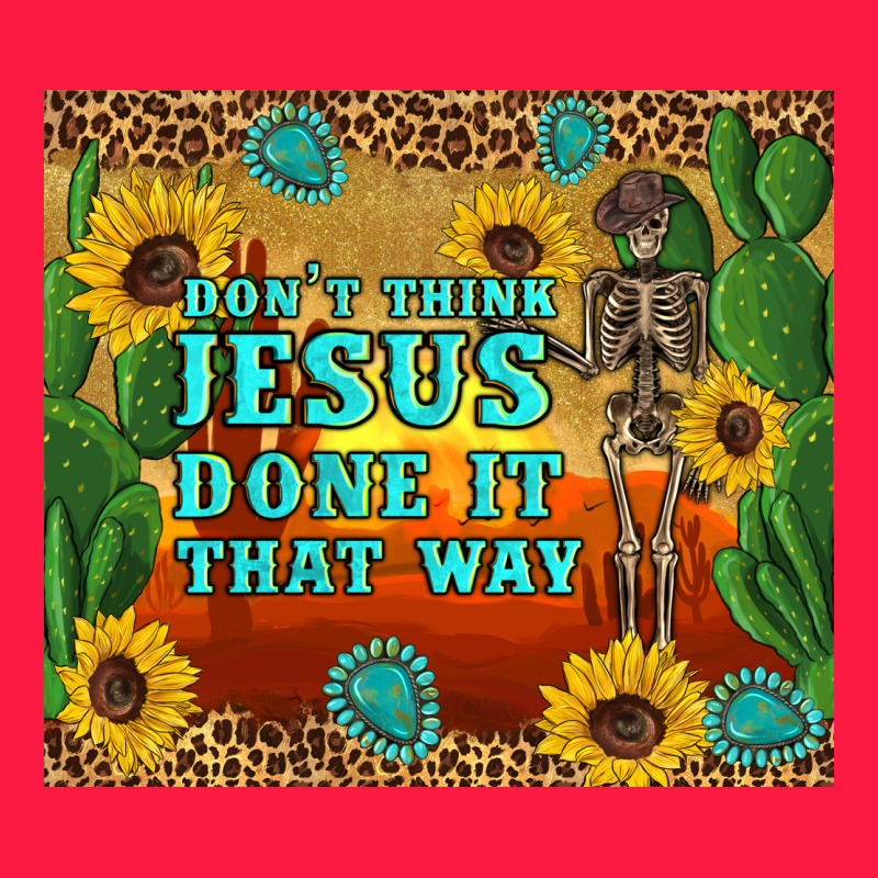 Don't Think Jesus Done It That Way Western Skeleton Cactus Zipper Hoodie by Artiststas | Teevron