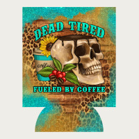 Dead Tired Fueled By Coffee 12 Oz Can Cooler (regular) Zipper Hoodie | Teevron