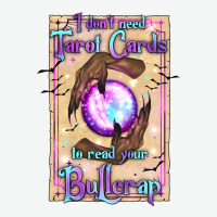 I Don't Need Tarot Cards To Read Your Bullcrap Urban Heavy Tee | Teevron