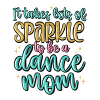 It Takes Lots Of Sparkle To Be A Dance Mom Premium Sweatshirt | Teevron