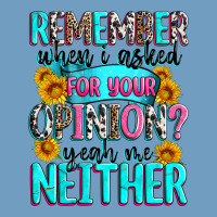 Remember When I Asked For Your Opinion Urban Heavy Tee | Teevron